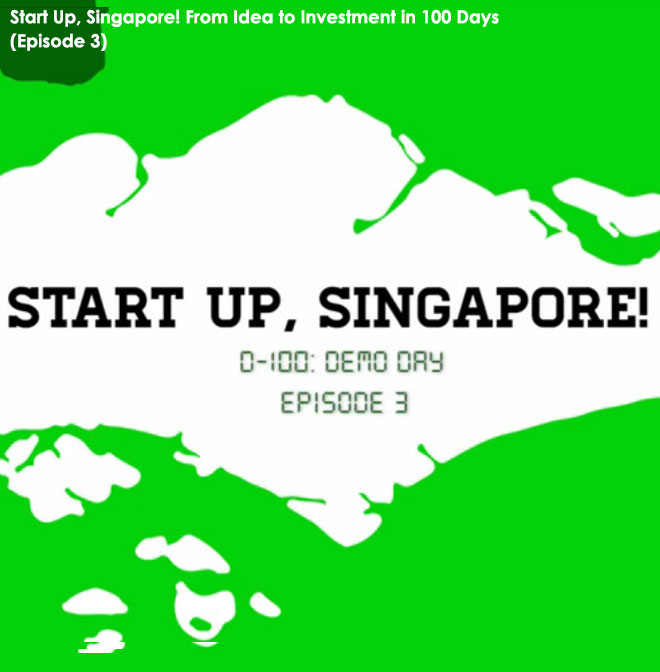 Start Up, Singapore! From Idea to Investment in 100 Days (Episode 3) 
